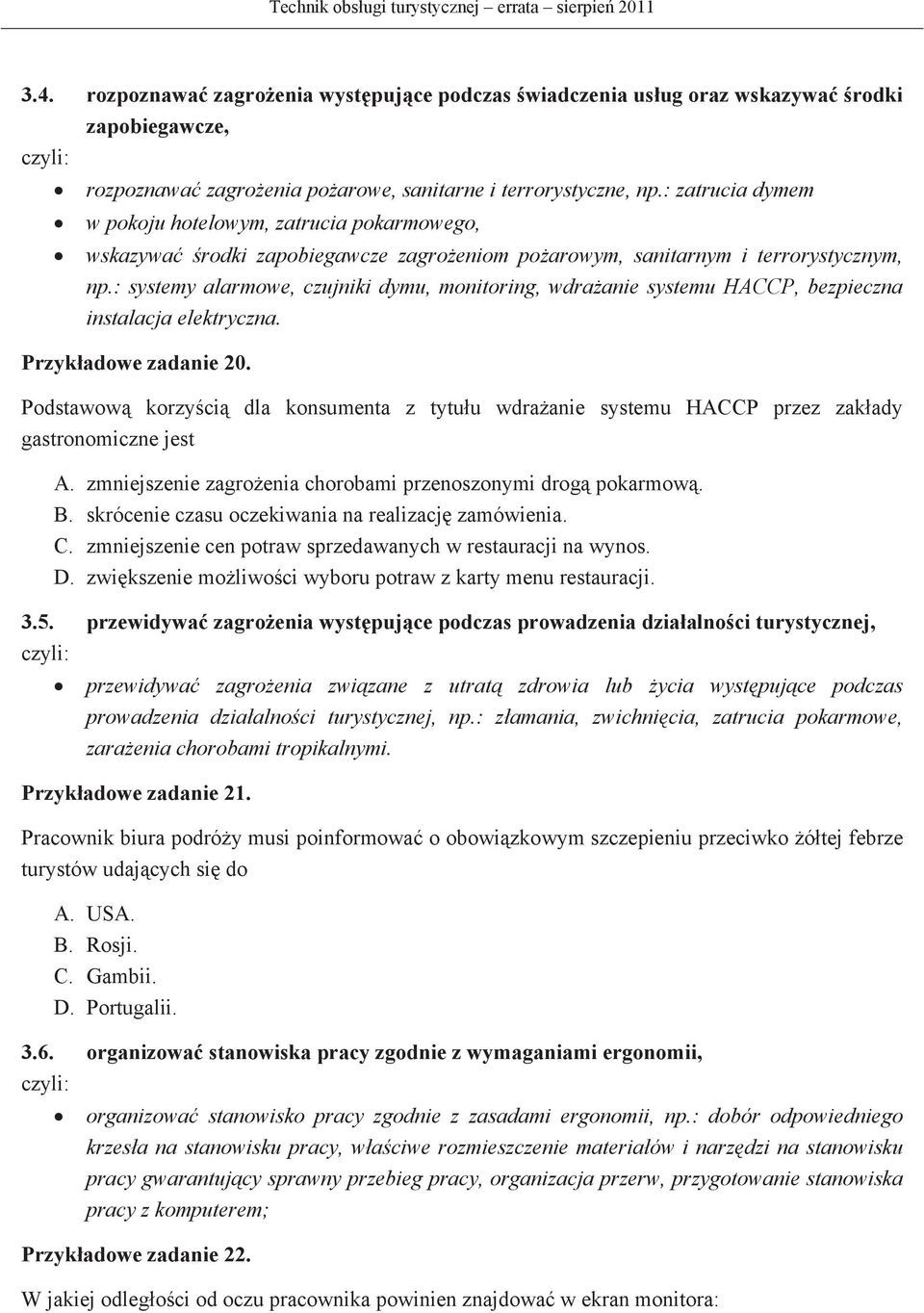 : zatrucia dymem w pokoju hotelowym, zatrucia pokarmowego, wskazywa rodki zapobiegawcze zagroeniom poarowym, sanitarnym i terrorystycznym, np.