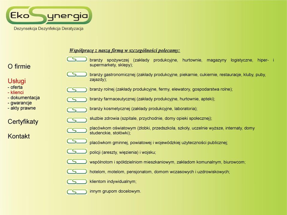 hurtownie, apteki); branży kosmetycznej (zakłady produkcyjne, laboratoria); służbie zdrowia (szpitale, przychodnie, domy opieki społecznej); placówkom oświatowym (żłobki, przedszkola, szkoły,