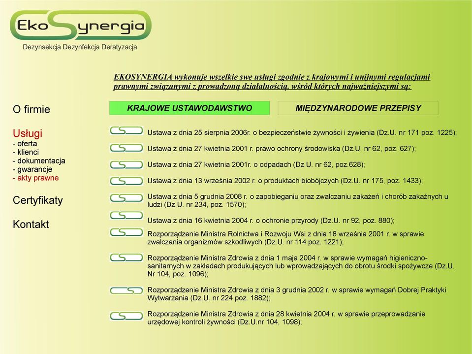 627); Ustawa z dnia 27 kwietnia 2001r. o odpadach (Dz.U. nr 62, poz.628); Ustawa z dnia 13 września 2002 r. o produktach biobójczych (Dz.U. nr 175, poz. 1433); Ustawa z dnia 5 grudnia 2008 r.