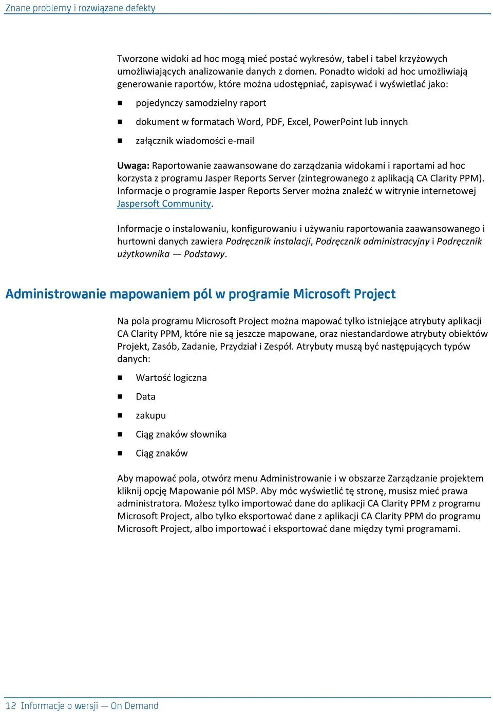innych załącznik wiadomości e-mail Uwaga: Raportowanie zaawansowane do zarządzania widokami i raportami ad hoc korzysta z programu Jasper Reports Server (zintegrowanego z aplikacją CA Clarity PPM).
