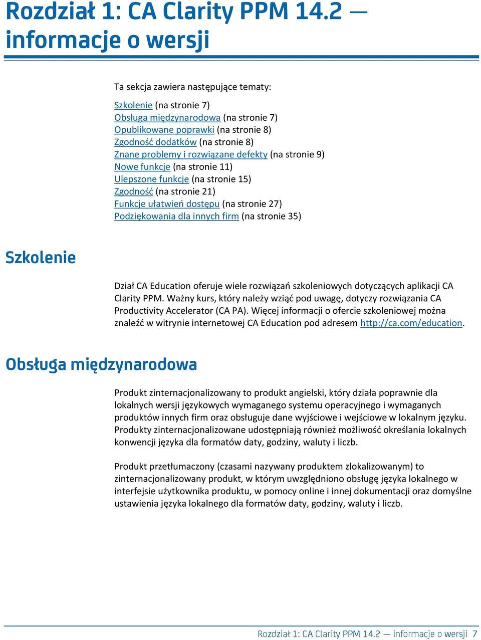 problemy i rozwiązane defekty (na stronie 9) Nowe funkcje (na stronie 11) Ulepszone funkcje (na stronie 15) Zgodnośd (na stronie 21) Funkcje ułatwieo dostępu (na stronie 27) Podziękowania dla innych