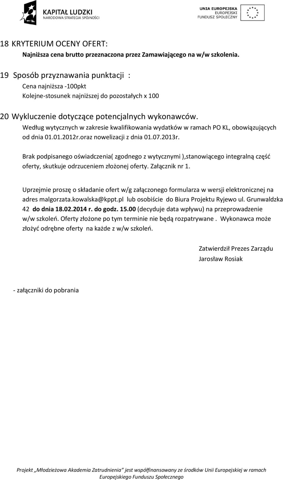 Według wytycznych w zakresie kwalifikowania wydatków w ramach PO KL, obowiązujących od dnia 01.01.2012r.oraz nowelizacji z dnia 01.07.2013r.