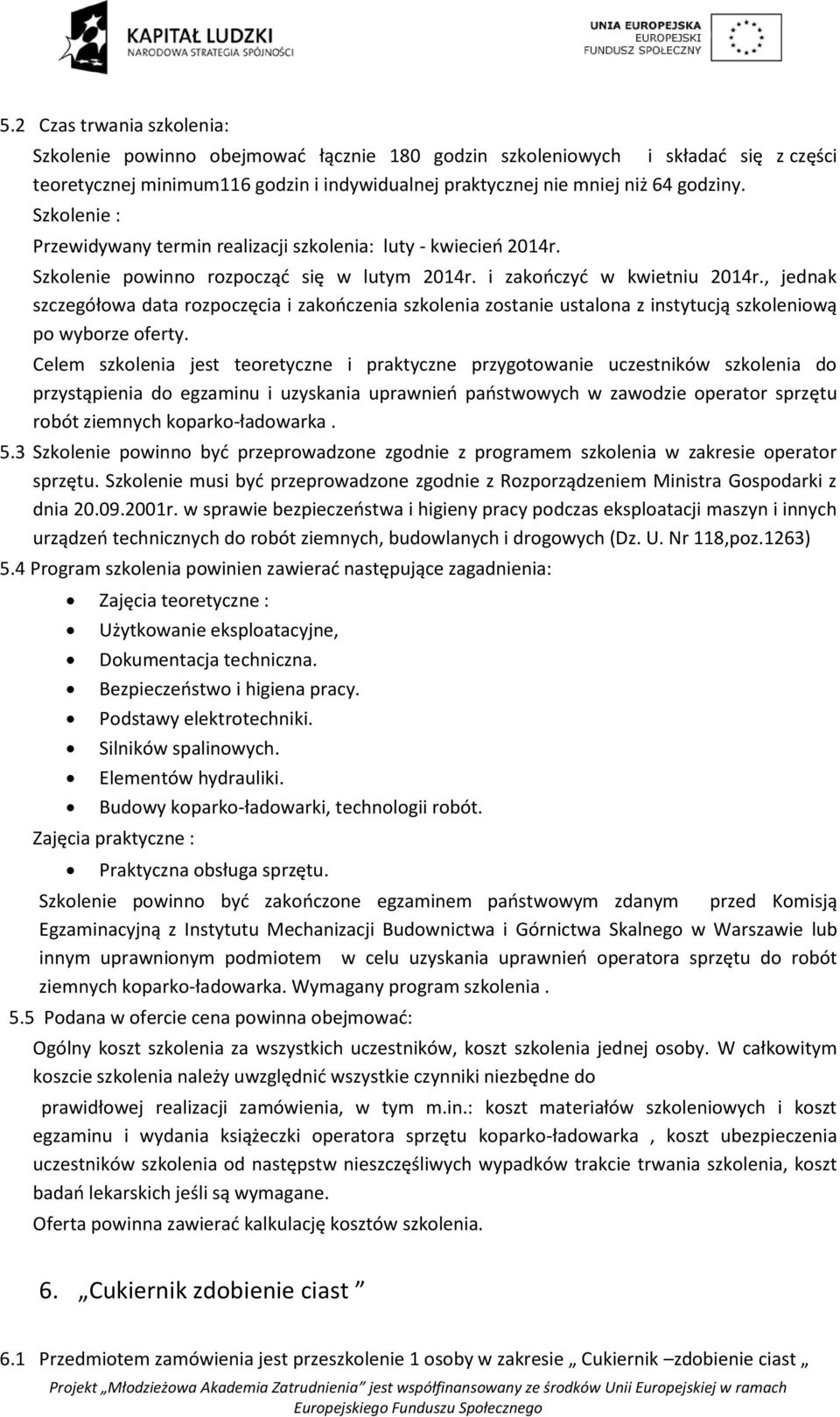 , jednak szczegółowa data rozpoczęcia i zakooczenia szkolenia zostanie ustalona z instytucją szkoleniową po wyborze oferty.