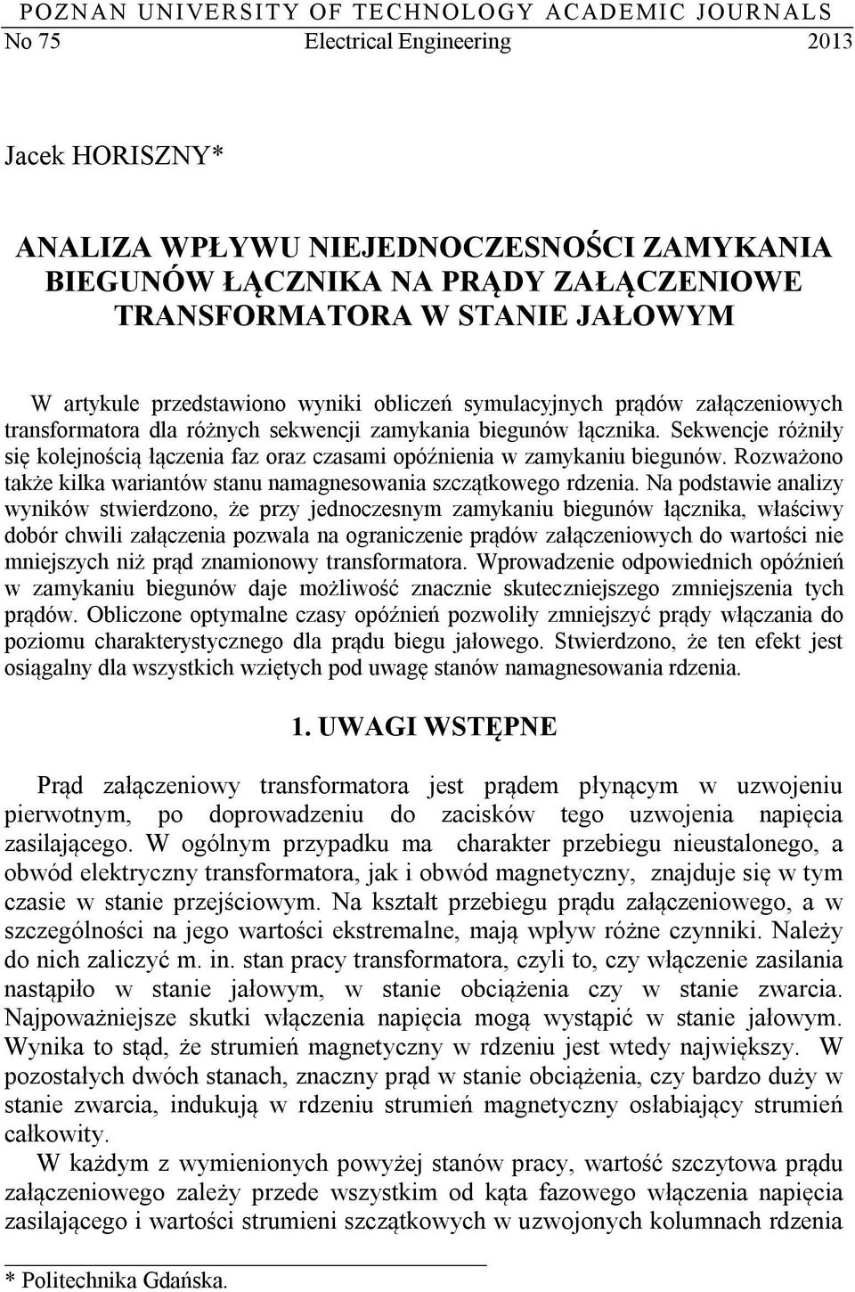 Sekwencje różniły się kolejnością łączenia faz oraz czasami opóźnienia w zamykaniu biegunów. Rozważono także kilka wariantów stanu namagnesowania szczątkowego rdzenia.