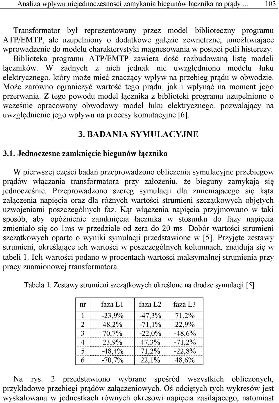 postaci pętli histerezy. Biblioteka programu ATP/EMTP zawiera dość rozbudowaną listę modeli łączników.