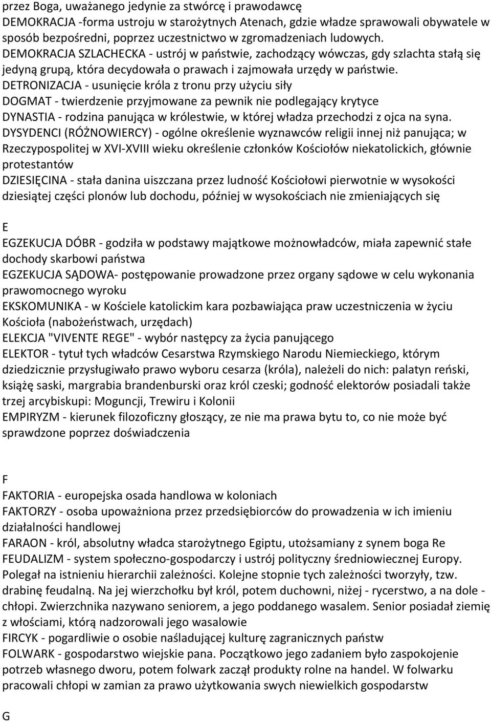 DETRONIZACJA - usunięcie króla z tronu przy użyciu siły DOGMAT - twierdzenie przyjmowane za pewnik nie podlegający krytyce DYNASTIA - rodzina panująca w królestwie, w której władza przechodzi z ojca