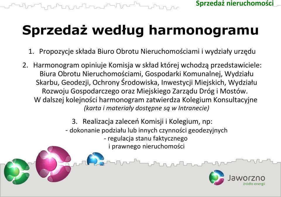 Środowiska, Inwestycji Miejskich, Wydziału Rozwoju Gospodarczego oraz Miejskiego Zarządu Dróg i Mostów.