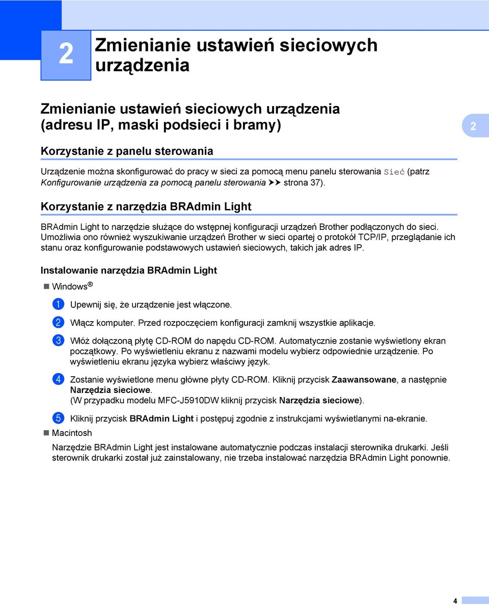 Korzystanie z narzędzia BRAdmin Light BRAdmin Light to narzędzie służące do wstępnej konfiguracji urządzeń Brother podłączonych do sieci.