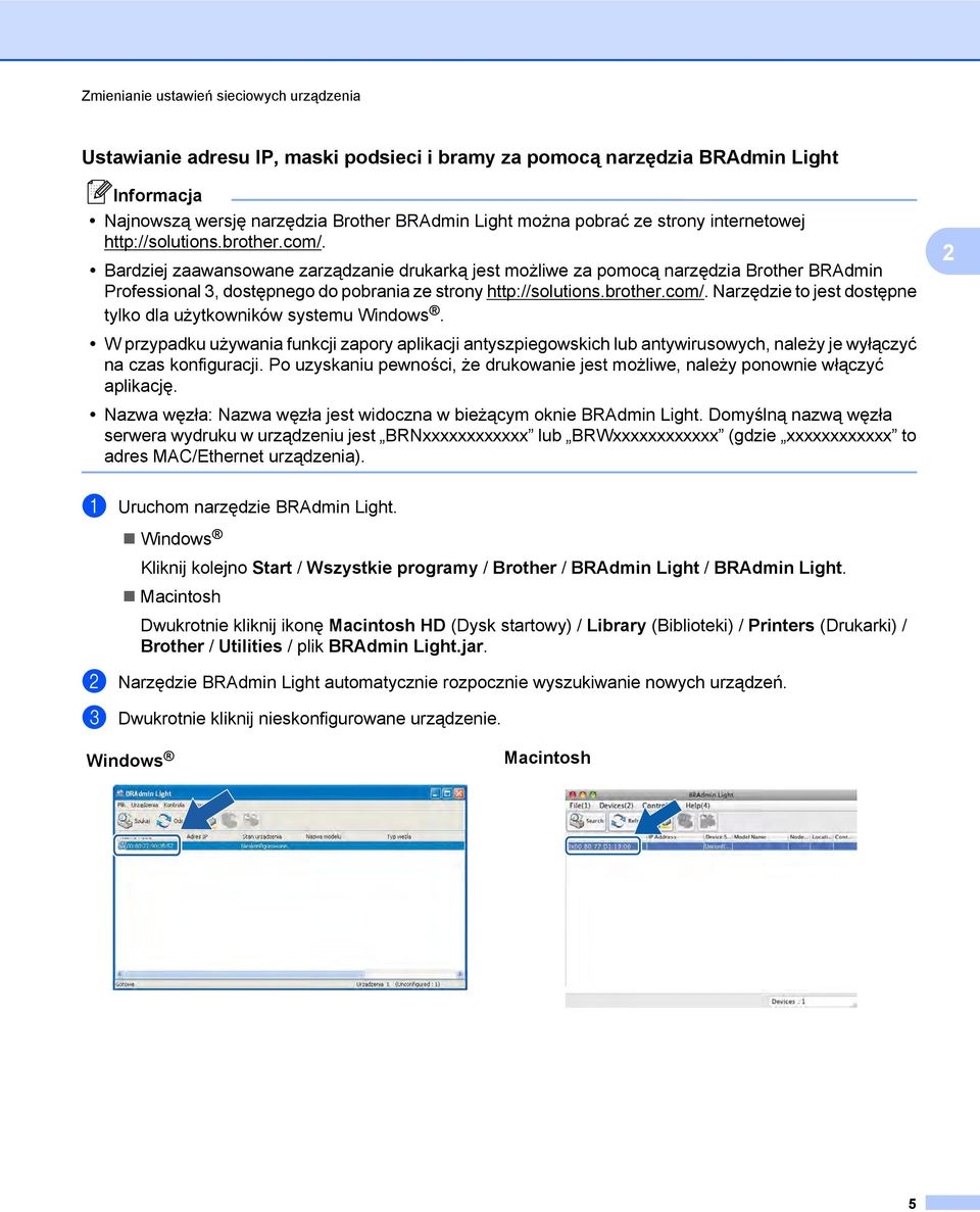 Bardziej zaawansowane zarządzanie drukarką jest możliwe za pomocą narzędzia Brother BRAdmin Professional 3, dostępnego do pobrania ze strony http://solutions.brother.com/.