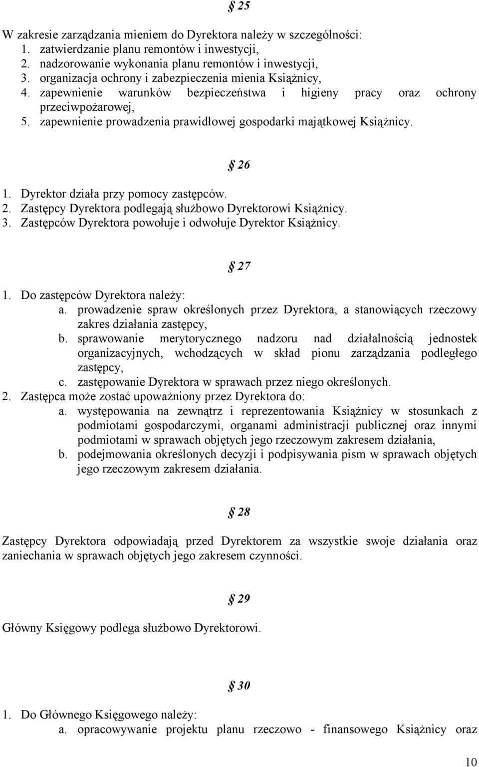 zapewnienie prowadzenia prawidłowej gospodarki majątkowej Książnicy. 26 1. Dyrektor działa przy pomocy zastępców. 2. Zastępcy Dyrektora podlegają służbowo Dyrektorowi Książnicy. 3.