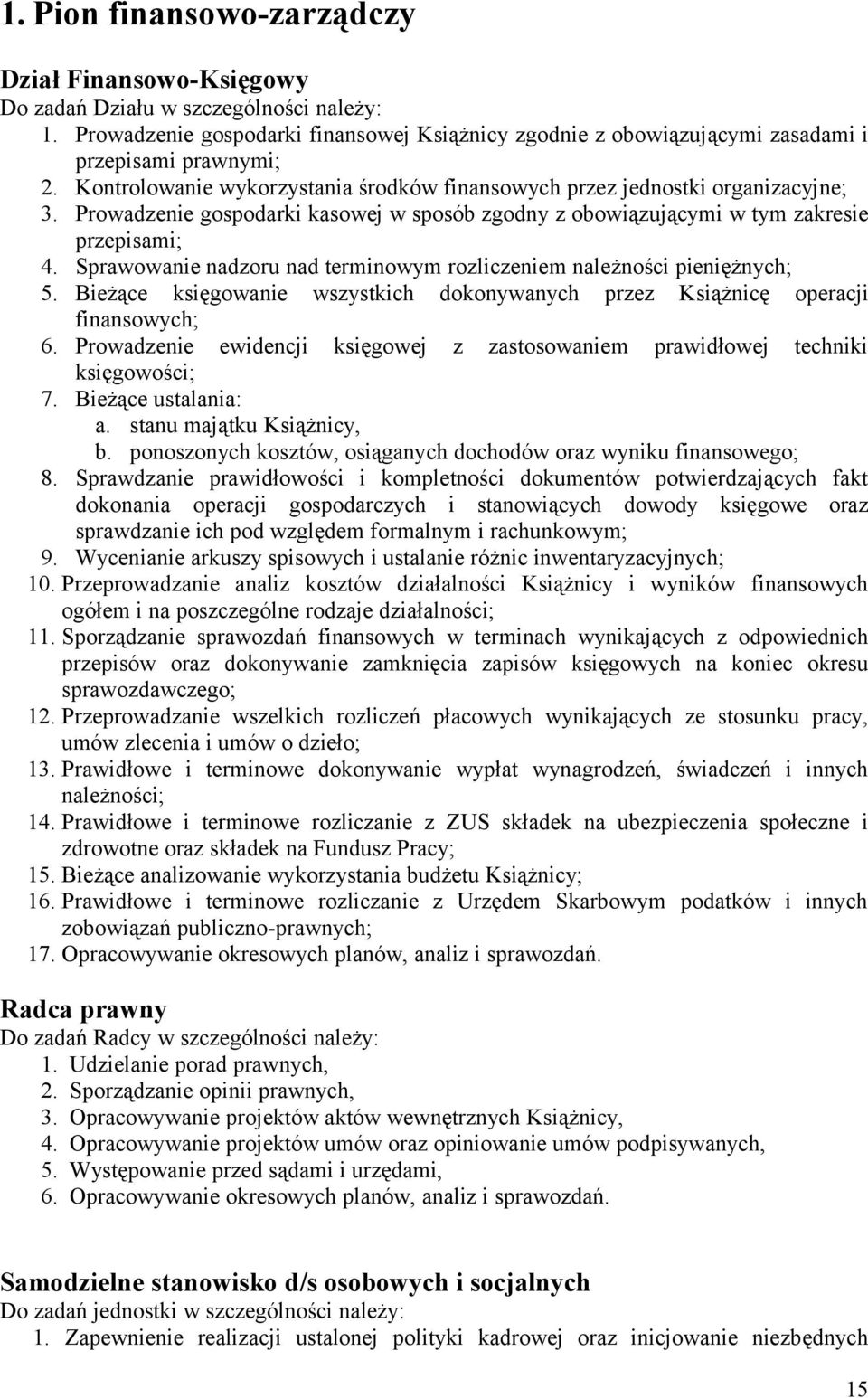 Sprawowanie nadzoru nad terminowym rozliczeniem należności pieniężnych; 5. Bieżące księgowanie wszystkich dokonywanych przez Książnicę operacji finansowych; 6.