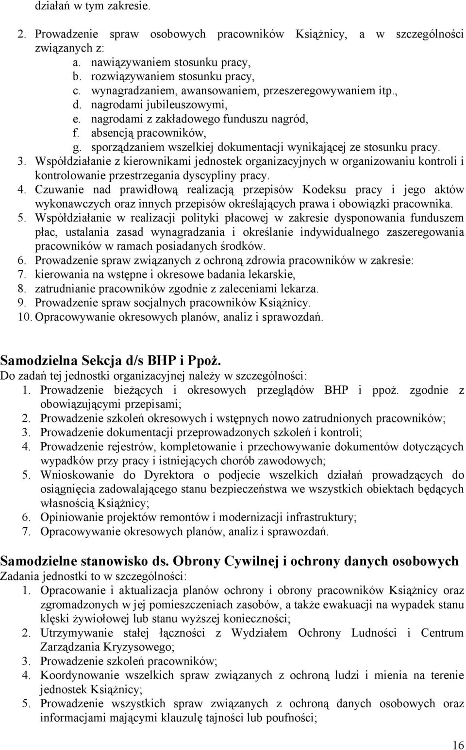 sporządzaniem wszelkiej dokumentacji wynikającej ze stosunku pracy. 3. Współdziałanie z kierownikami jednostek organizacyjnych w organizowaniu kontroli i kontrolowanie przestrzegania dyscypliny pracy.