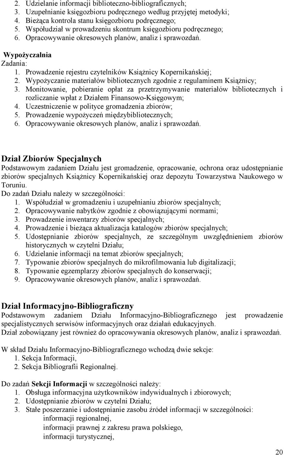 Prowadzenie rejestru czytelników Książnicy Kopernikańskiej; 2. Wypożyczanie materiałów bibliotecznych zgodnie z regulaminem Książnicy; 3.