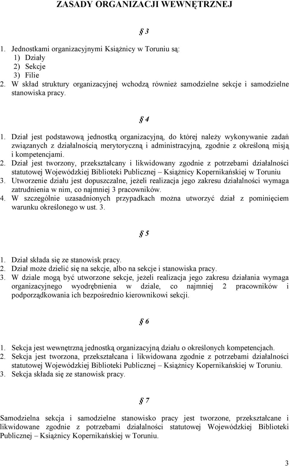 Dział jest podstawową jednostką organizacyjną, do której należy wykonywanie zadań związanych z działalnością merytoryczną i administracyjną, zgodnie z określoną misją i kompetencjami. 2.