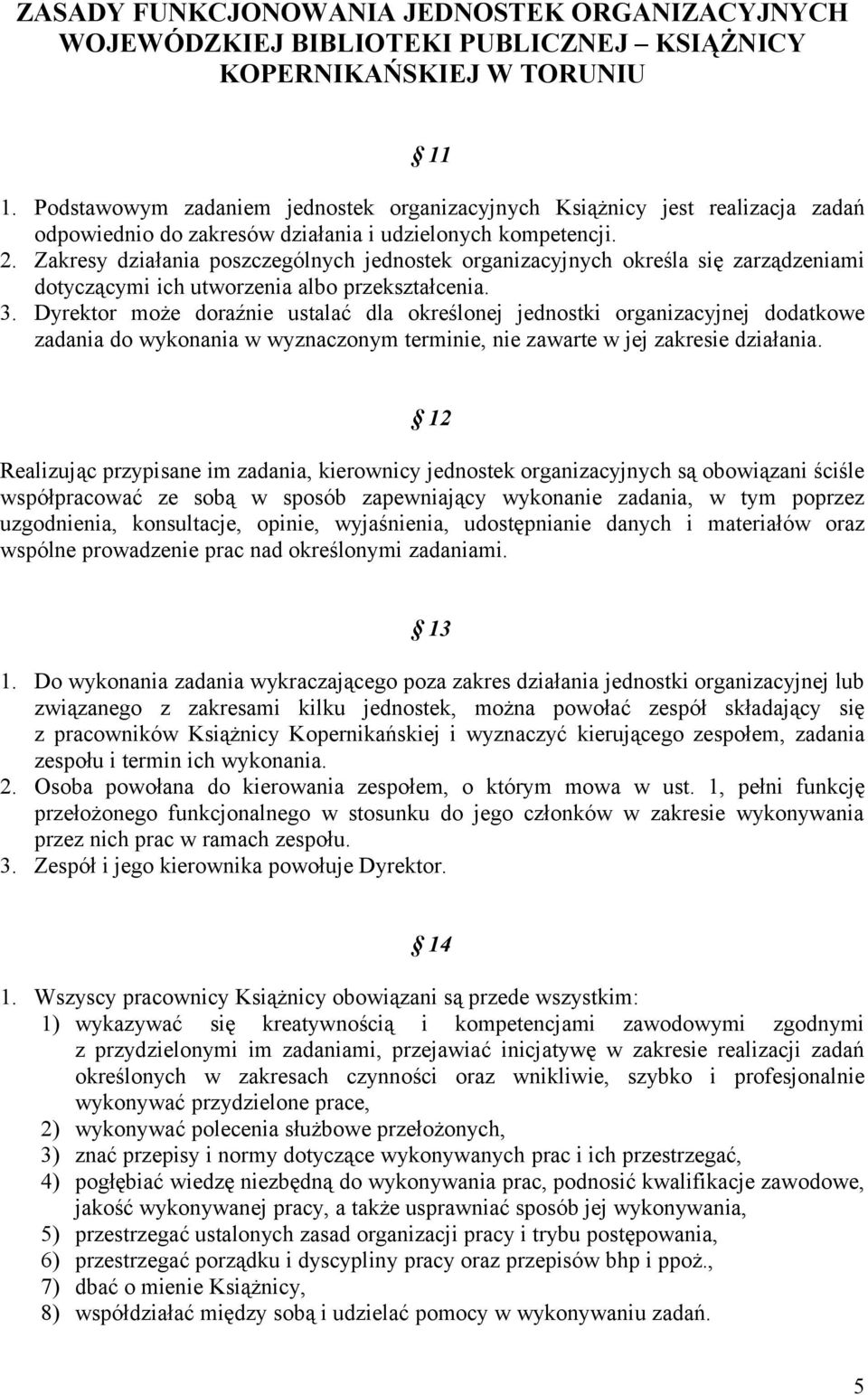 Zakresy działania poszczególnych jednostek organizacyjnych określa się zarządzeniami dotyczącymi ich utworzenia albo przekształcenia. 3.