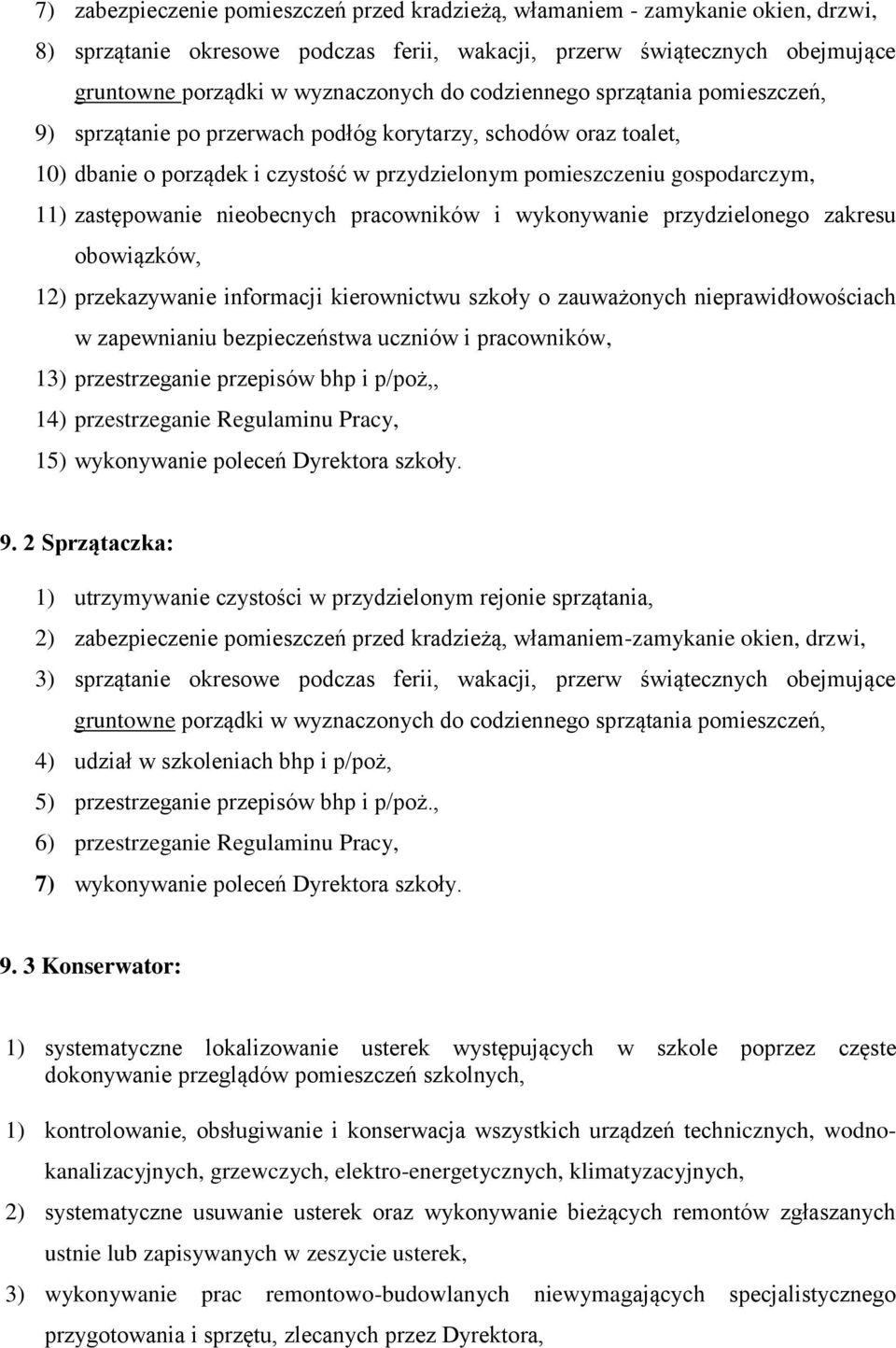 nieobecnych pracowników i wykonywanie przydzielonego zakresu obowiązków, 12) przekazywanie informacji kierownictwu szkoły o zauważonych nieprawidłowościach w zapewnianiu bezpieczeństwa uczniów i