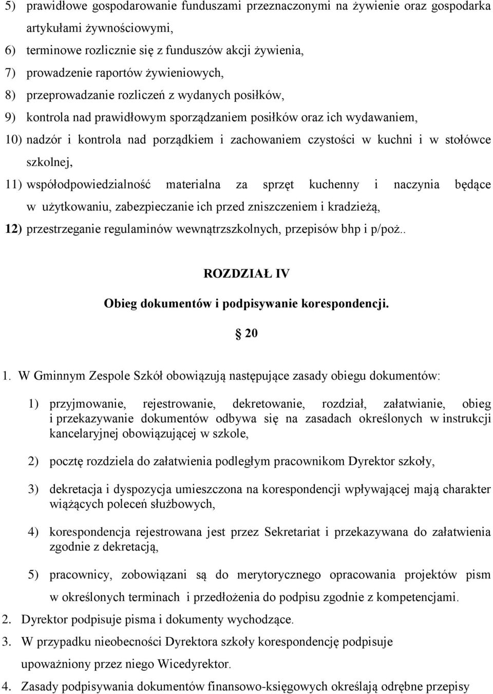 kuchni i w stołówce szkolnej, 11) współodpowiedzialność materialna za sprzęt kuchenny i naczynia będące w użytkowaniu, zabezpieczanie ich przed zniszczeniem i kradzieżą, 12) przestrzeganie