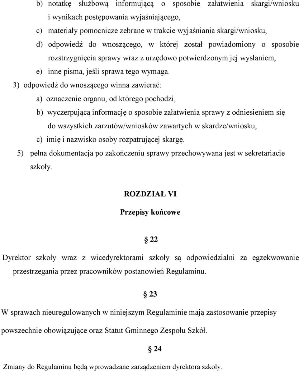 3) odpowiedź do wnoszącego winna zawierać: a) oznaczenie organu, od którego pochodzi, b) wyczerpującą informację o sposobie załatwienia sprawy z odniesieniem się do wszystkich zarzutów/wniosków