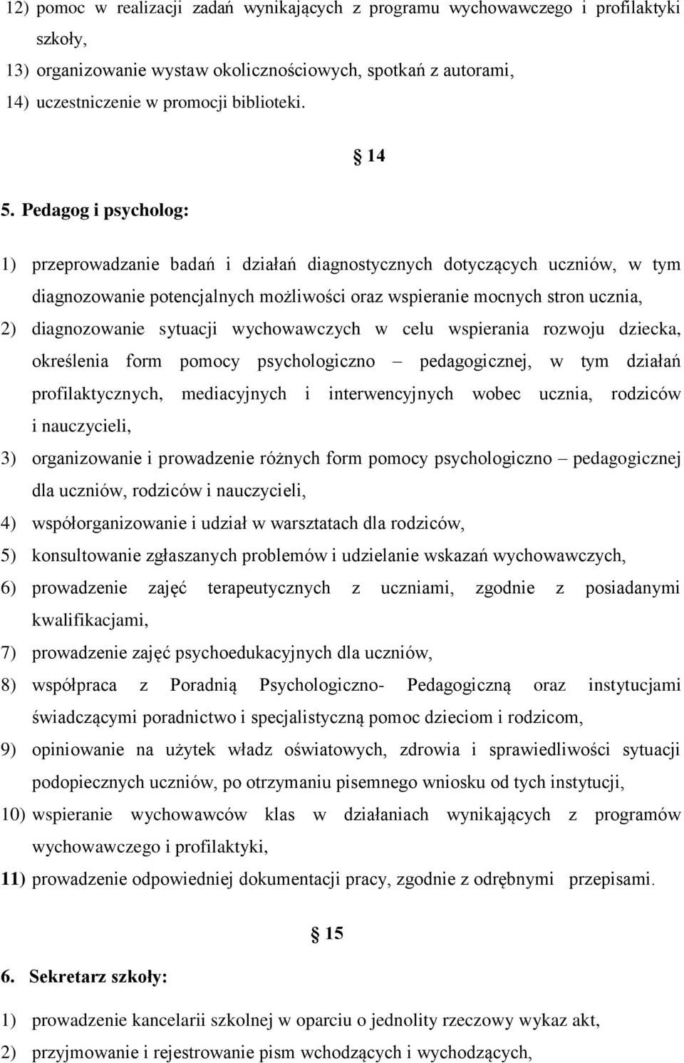 sytuacji wychowawczych w celu wspierania rozwoju dziecka, określenia form pomocy psychologiczno pedagogicznej, w tym działań profilaktycznych, mediacyjnych i interwencyjnych wobec ucznia, rodziców i