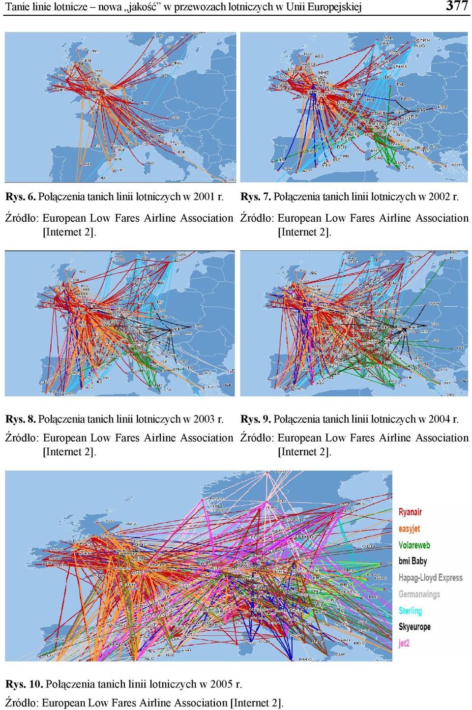 Źródło: European Low Fares Airline Association [Internet 2]. Rys. 8. Połączenia tanich linii lotniczych w 2003 r. Rys. 9.