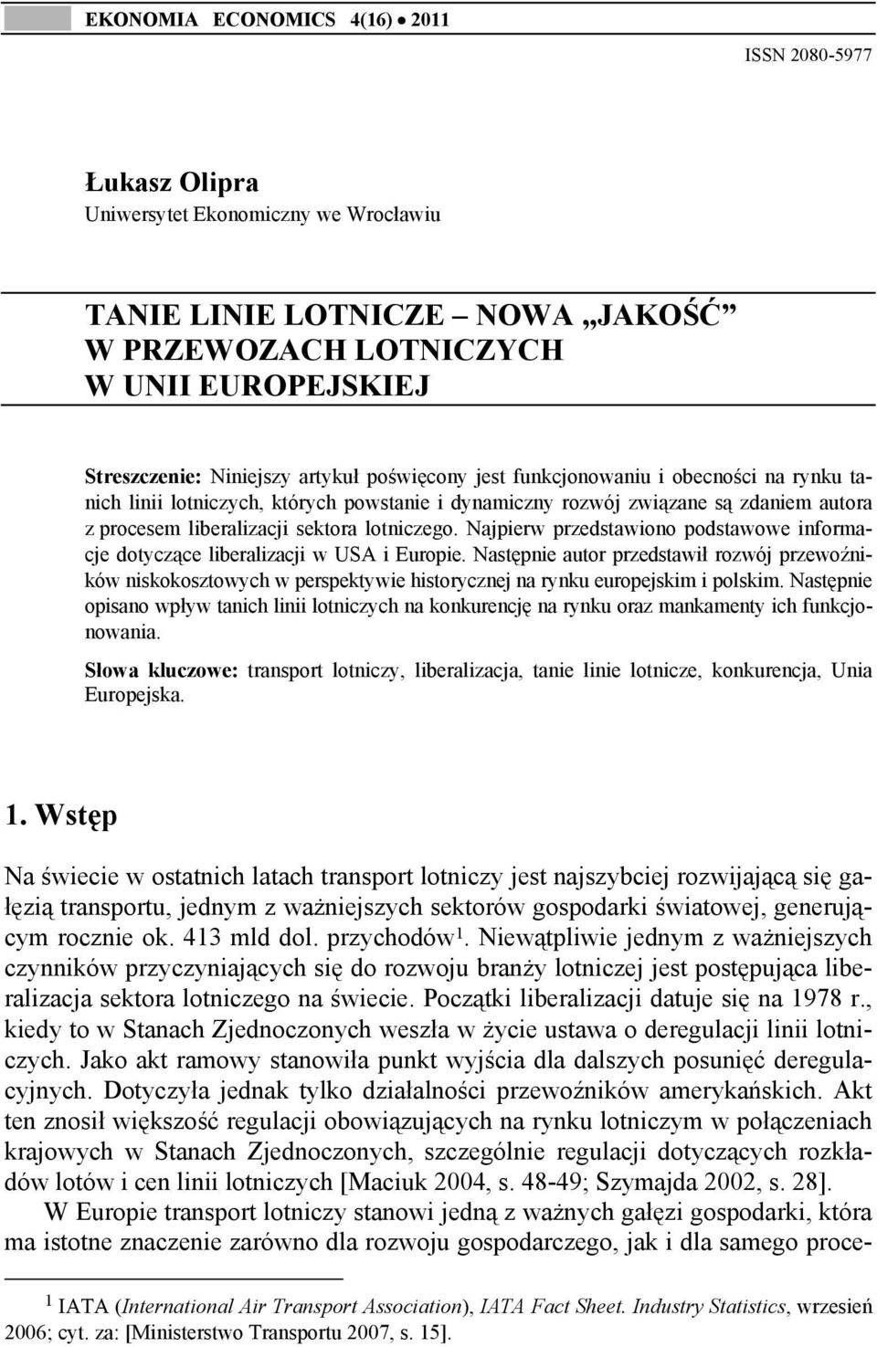 Najpierw przedstawiono podstawowe informacje dotyczące liberalizacji w USA i Europie.