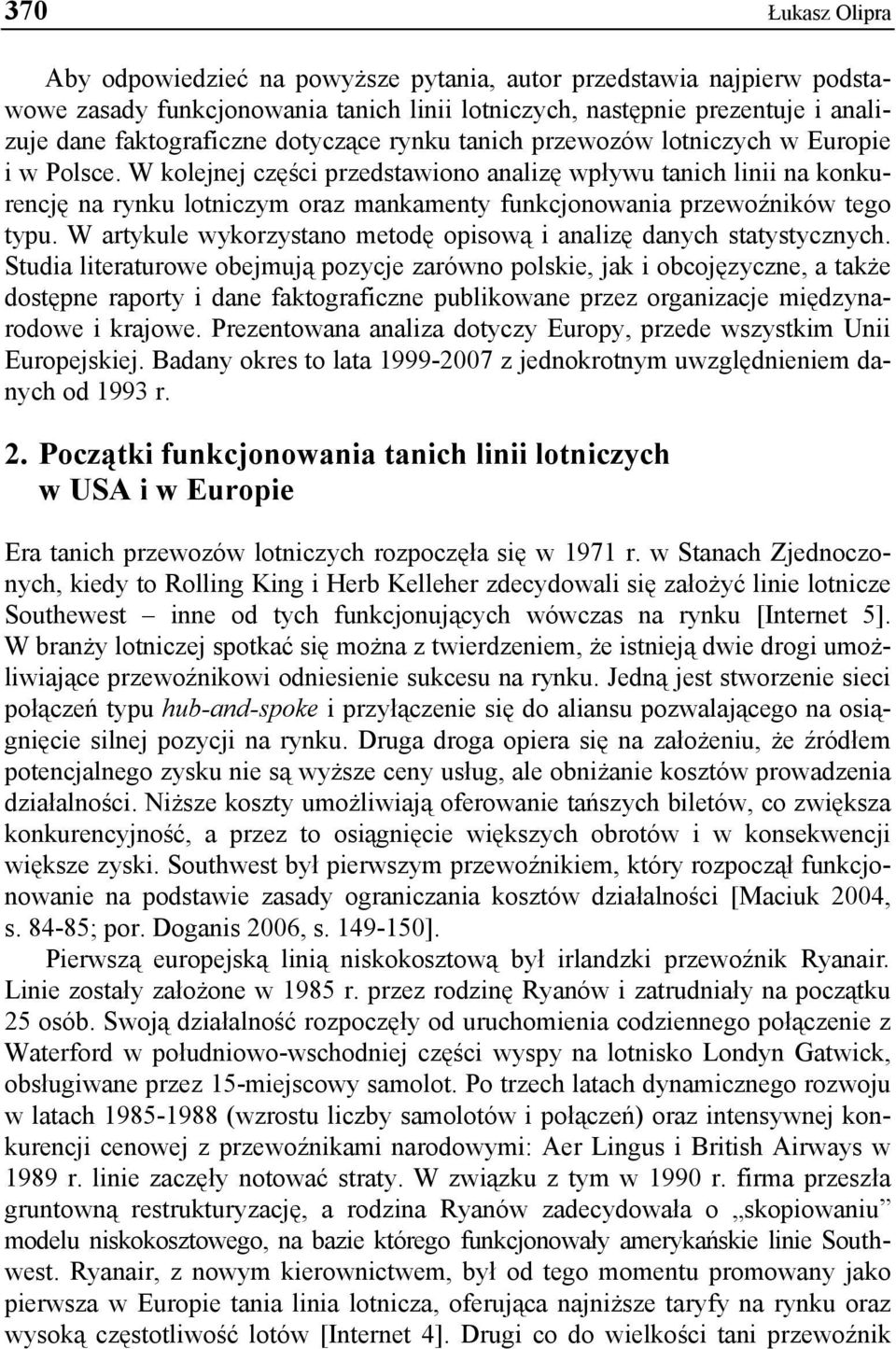 W kolejnej części przedstawiono analizę wpływu tanich linii na konkurencję na rynku lotniczym oraz mankamenty funkcjonowania przewoźników tego typu.