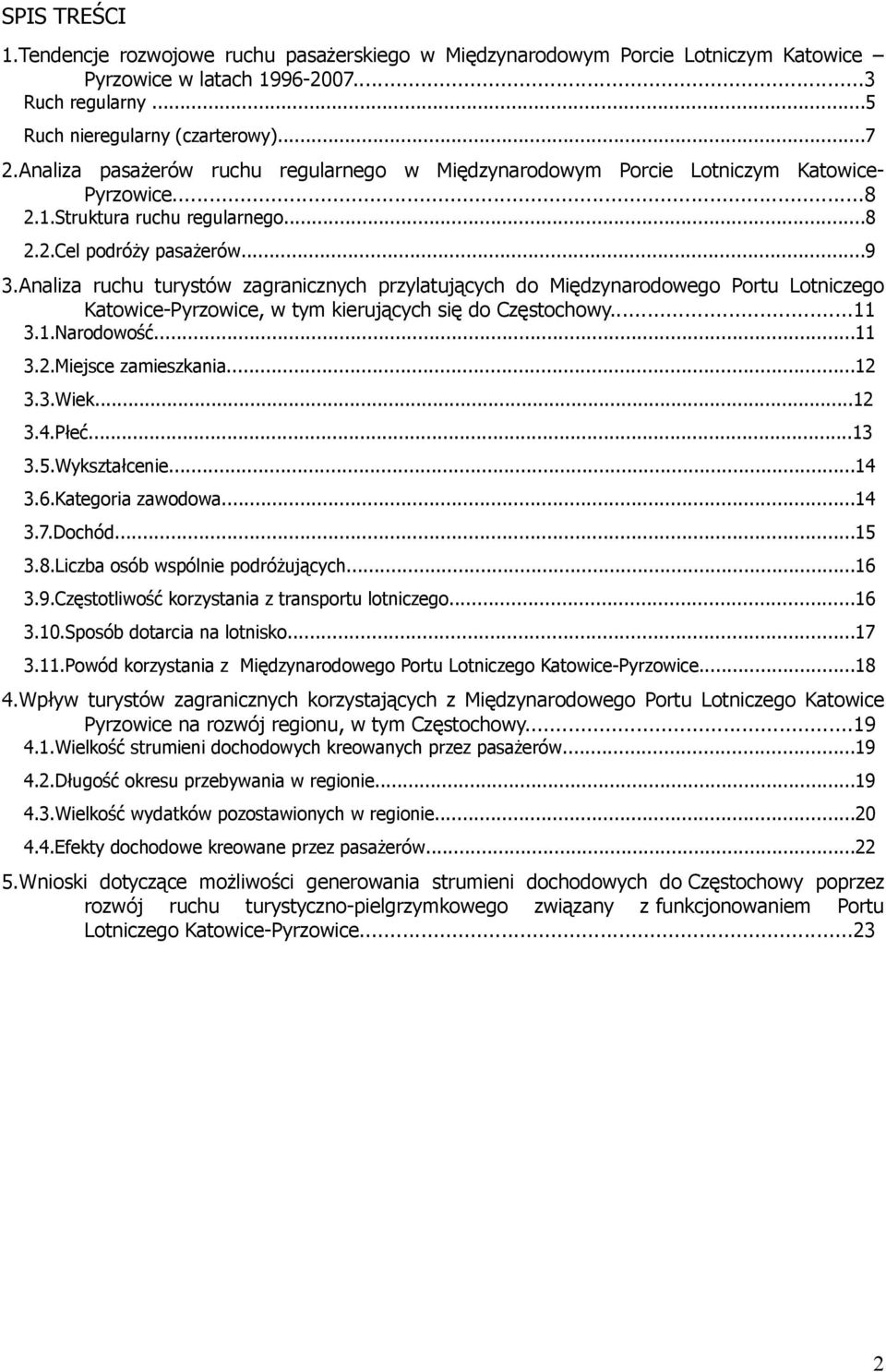 Analiza ruchu turystów zagranicznych przylatujących do Międzynarodowego Portu Lotniczego Katowice-Pyrzowice, w tym kierujących się do Częstochowy...11 3.1.Narodowość...11 3.2.Miejsce zamieszkania.