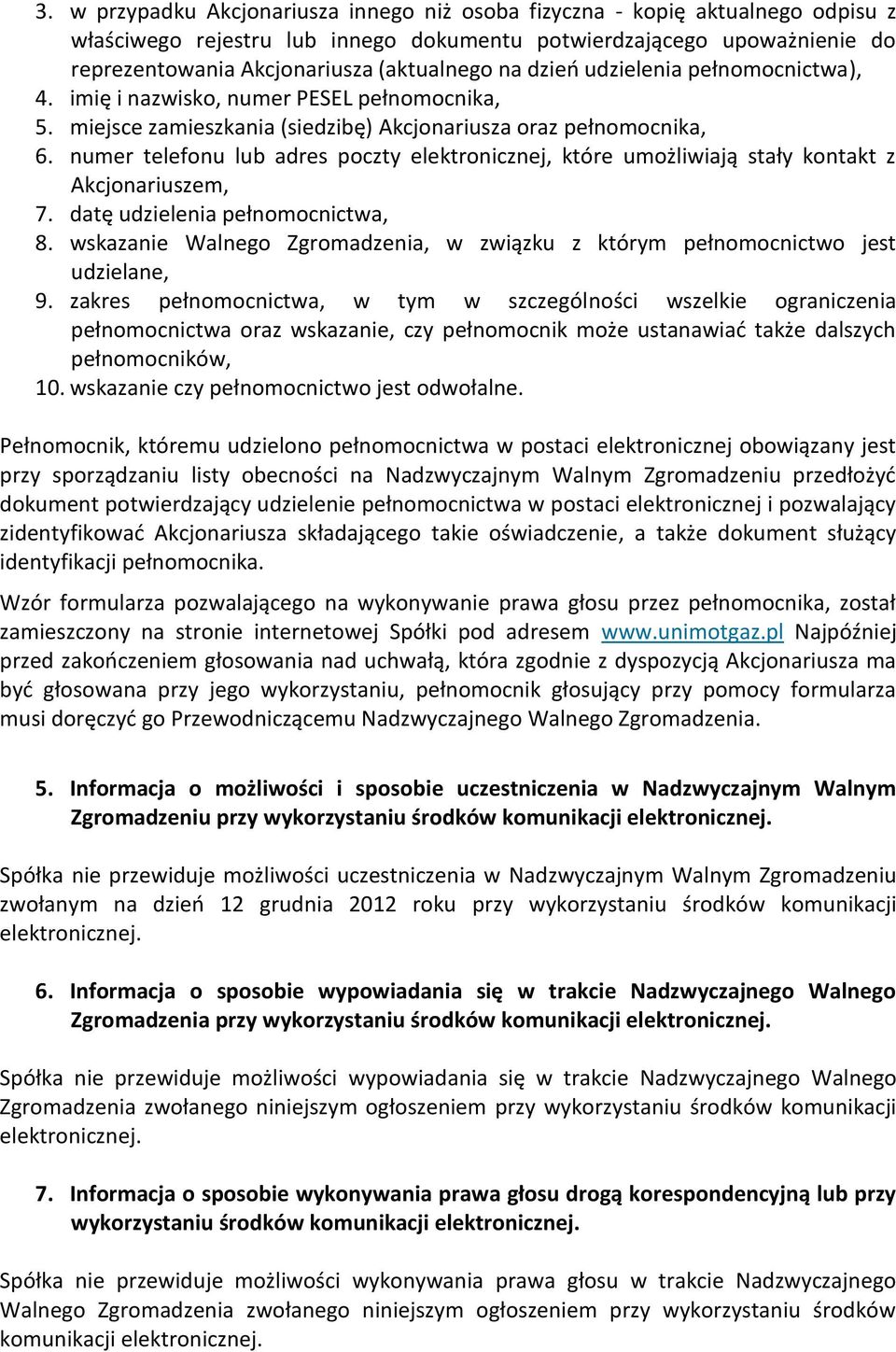 numer telefonu lub adres poczty elektronicznej, które umożliwiają stały kontakt z Akcjonariuszem, 7. datę udzielenia pełnomocnictwa, 8.