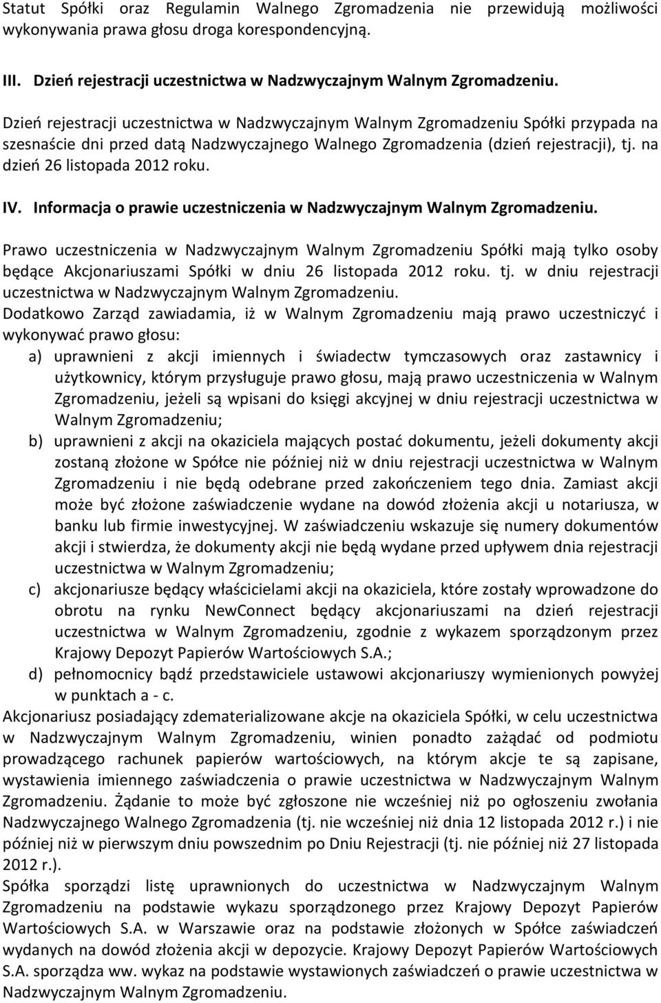 na dzień 26 listopada 2012 roku. IV. Informacja o prawie uczestniczenia w Nadzwyczajnym Walnym Zgromadzeniu.