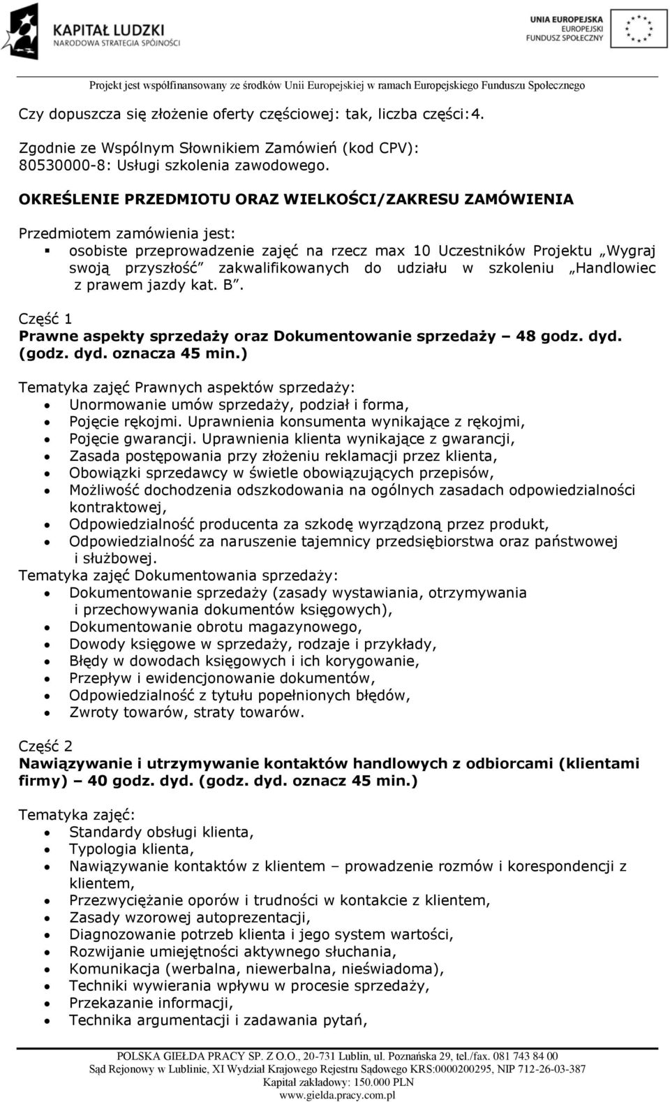 udziału w szkoleniu Handlowiec z prawem jazdy kat. B. Część 1 Prawne aspekty sprzedaży oraz Dokumentowanie sprzedaży 48 godz. dyd. (godz. dyd. oznacza 45 min.