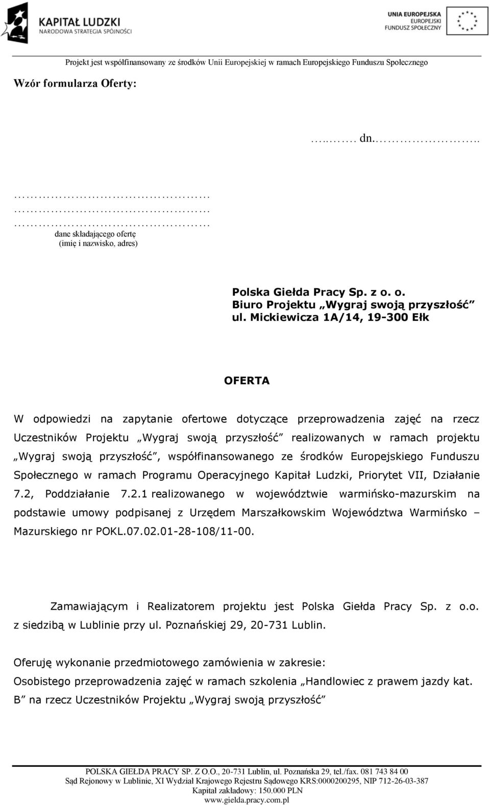 swoją przyszłość, współfinansowanego ze środków Europejskiego Funduszu Społecznego w ramach Programu Operacyjnego Kapitał Ludzki, Priorytet VII, Działanie 7.2,