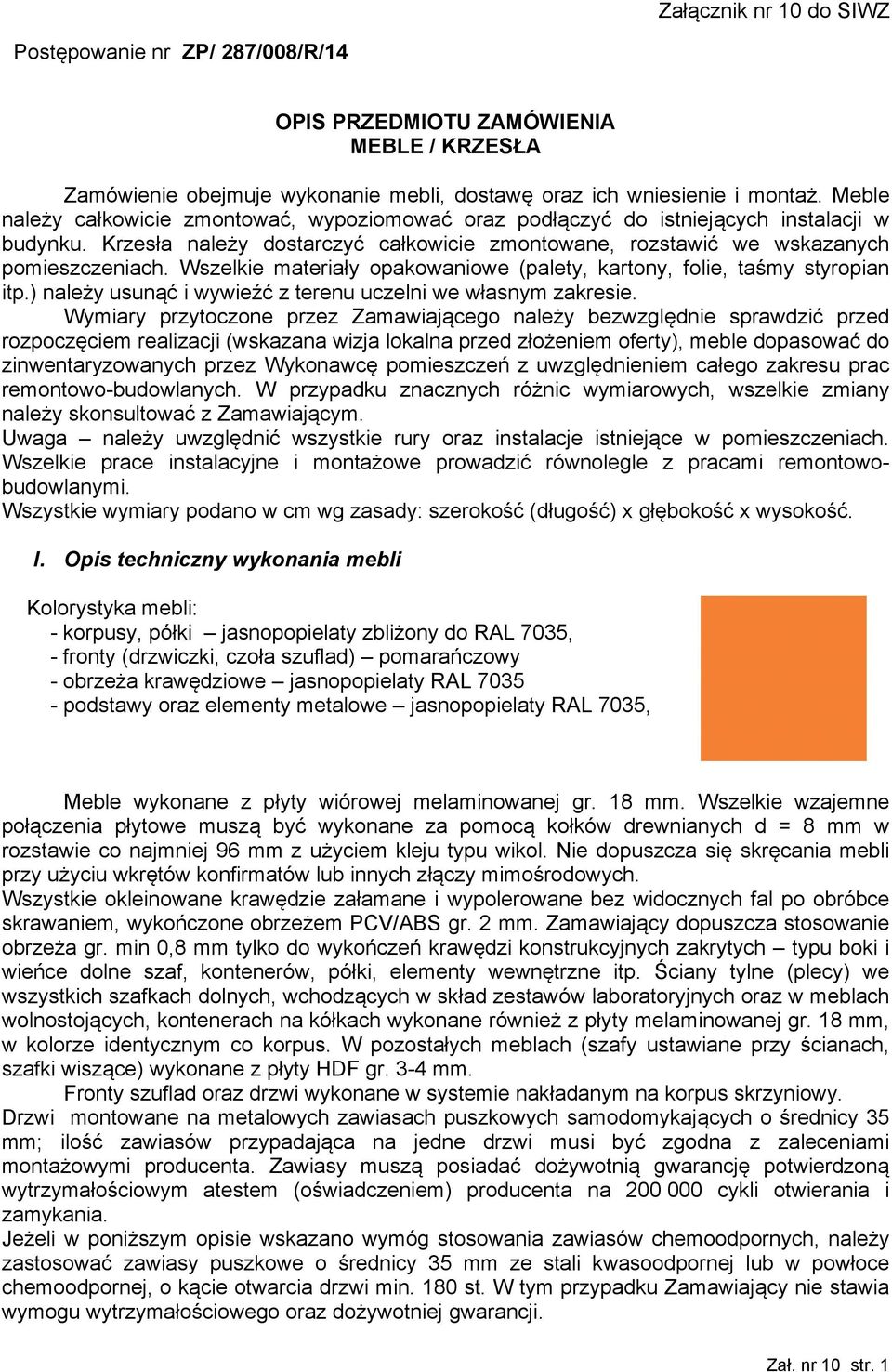 Wszelkie materiały opakowaniowe (palety, kartony, folie, taśmy styropian itp.) należy usunąć i wywieźć z terenu uczelni we własnym zakresie.