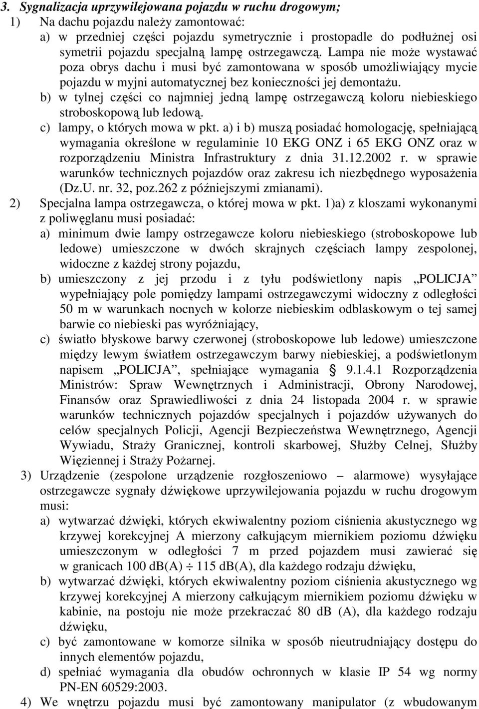 b) w tylnej części co najmniej jedną lampę ostrzegawczą koloru niebieskiego stroboskopową lub ledową. c) lampy, o których mowa w pkt.