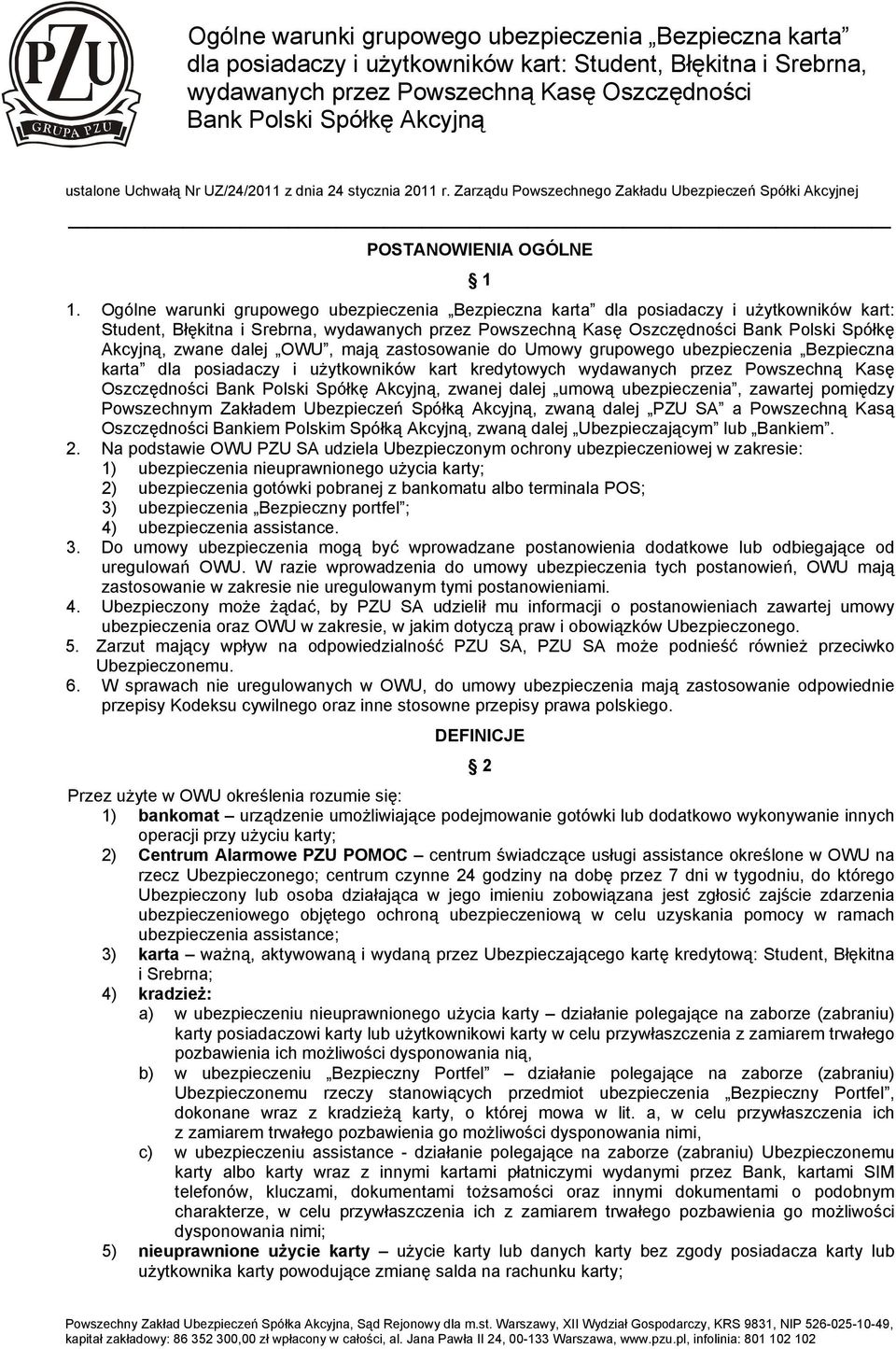 , zwane dalej OWU, mają zastosowanie do Umowy grupowego ubezpieczenia Bezpieczna karta dla posiadaczy i użytkowników kart kredytowych wydawanych przez Powszechną Kasę Oszczędności Bank Polski Spółkę