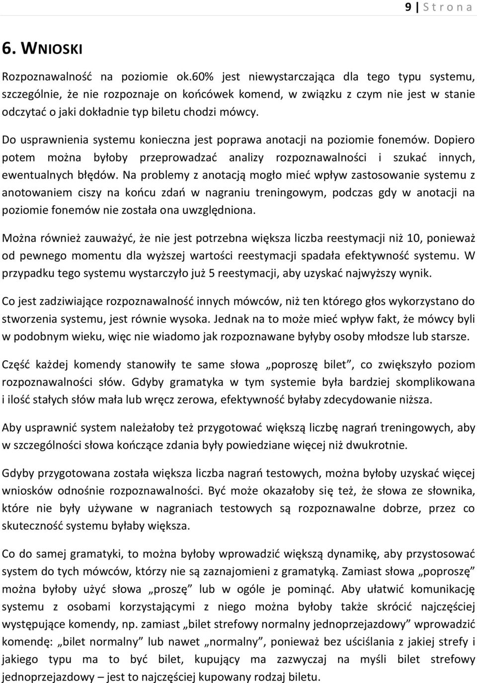 Do usprawnienia systemu konieczna jest poprawa anotacji na poziomie fonemów. Dopiero potem można byłoby przeprowadzać analizy rozpoznawalności i szukać innych, ewentualnych błędów.