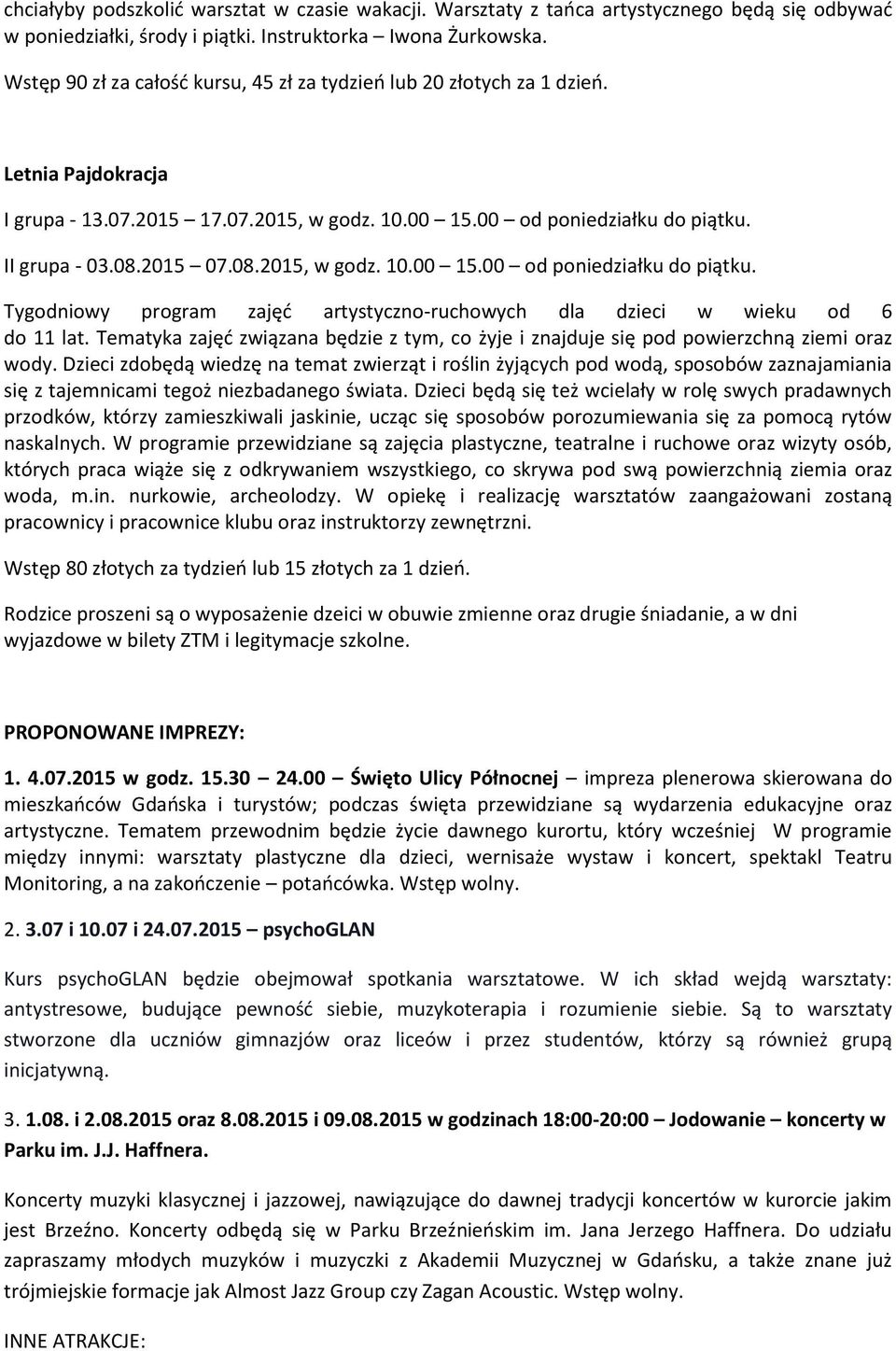 II grupa - 03.08.20 07.08.20, w godz..00 od poniedziałku do piątku. Tygodniowy program zajęć artystyczno-ruchowych dla dzieci w wieku od 6 do 11 lat.