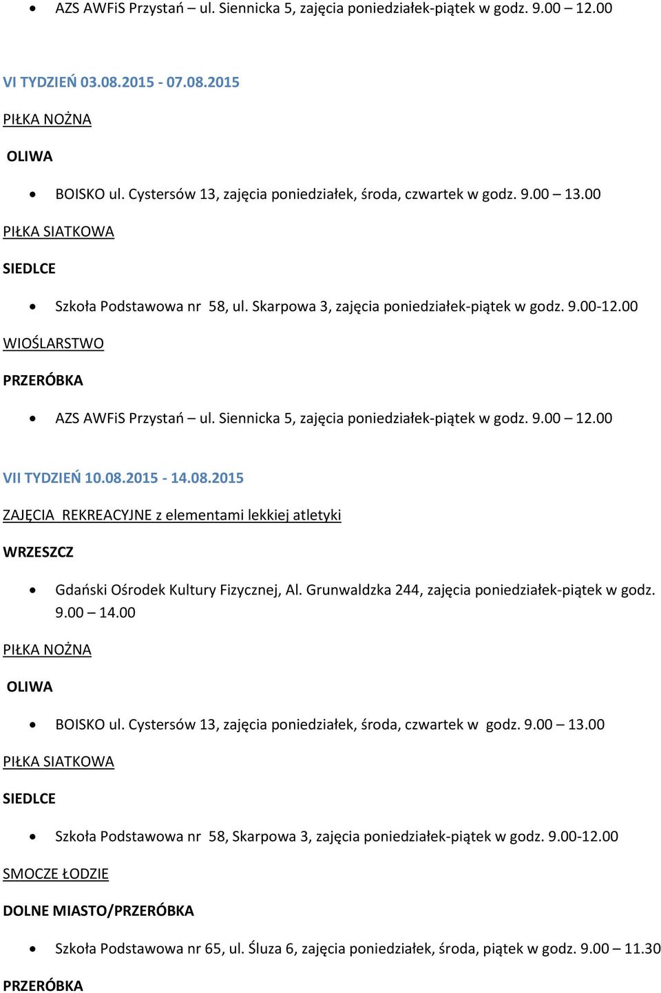 Siennicka 5, zajęcia poniedziałek-piątek w godz. 9.00 12.00 VII TYDZIEŃ.08.20-14.08.20 ZAJĘCIA REKREACYJNE z elementami lekkiej atletyki WRZESZCZ Gdański Ośrodek Kultury Fizycznej, Al.