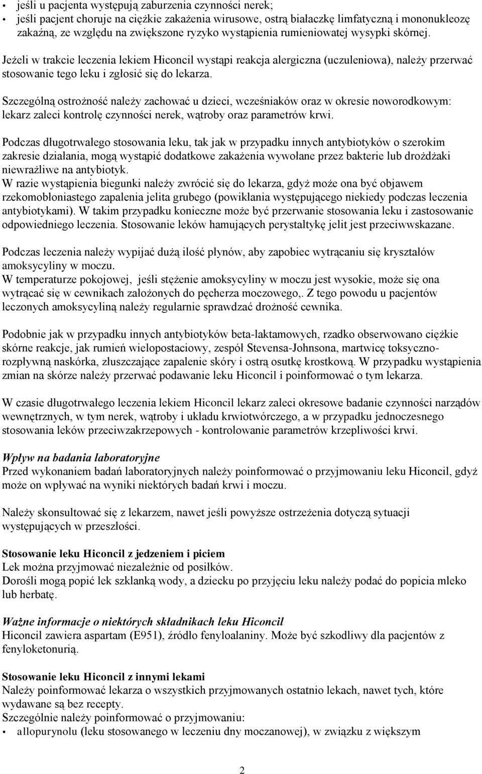 Szczególną ostrożność należy zachować u dzieci, wcześniaków oraz w okresie noworodkowym: lekarz zaleci kontrolę czynności nerek, wątroby oraz parametrów krwi.