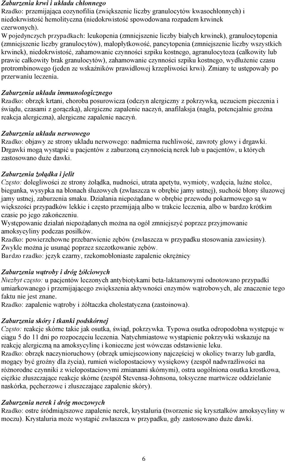 W pojedynczych przypadkach: leukopenia (zmniejszenie liczby białych krwinek), granulocytopenia (zmniejszenie liczby granulocytów), małopłytkowość, pancytopenia (zmniejszenie liczby wszystkich