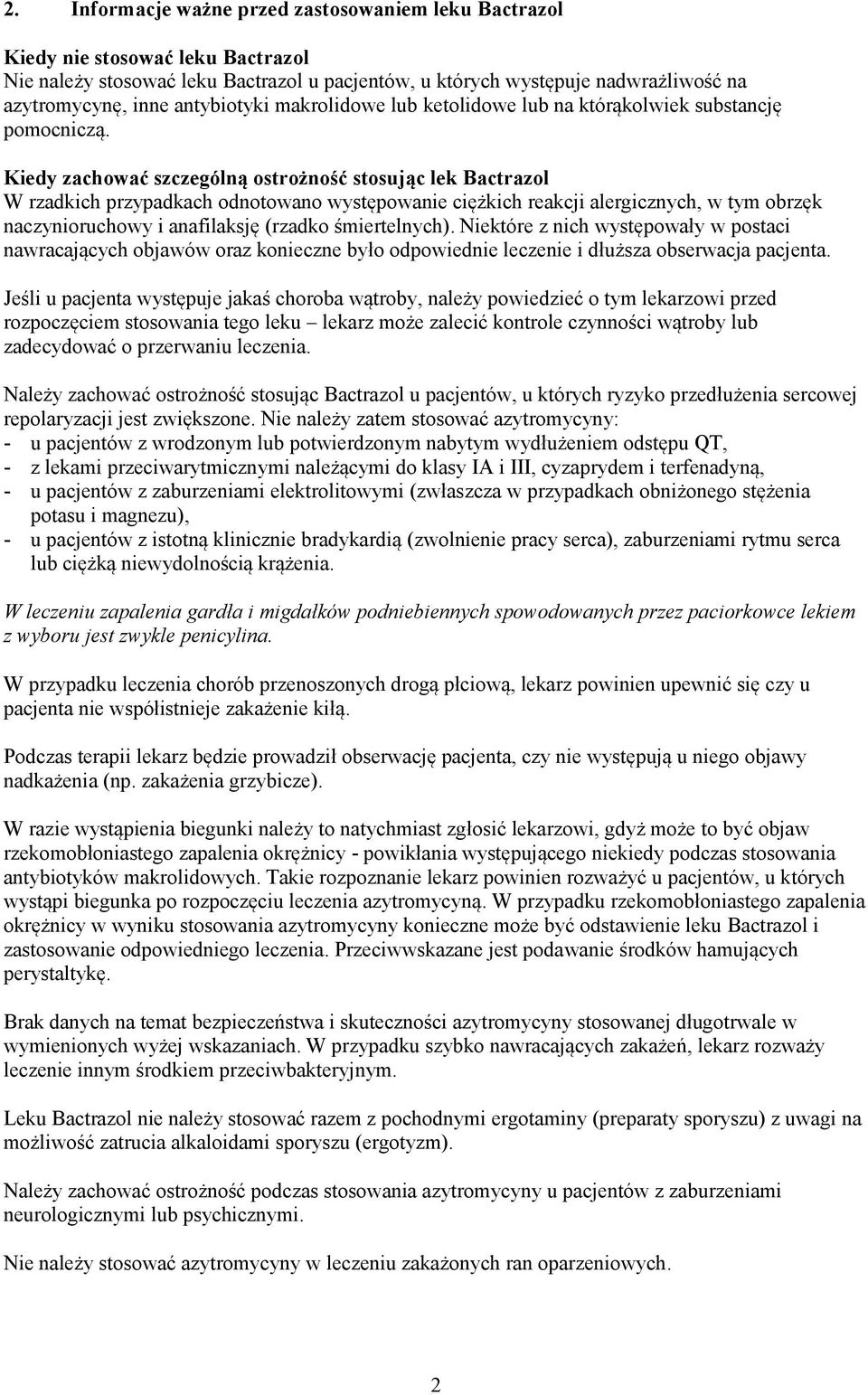 Kiedy zachować szczególną ostrożność stosując lek Bactrazol W rzadkich przypadkach odnotowano występowanie ciężkich reakcji alergicznych, w tym obrzęk naczynioruchowy i anafilaksję (rzadko