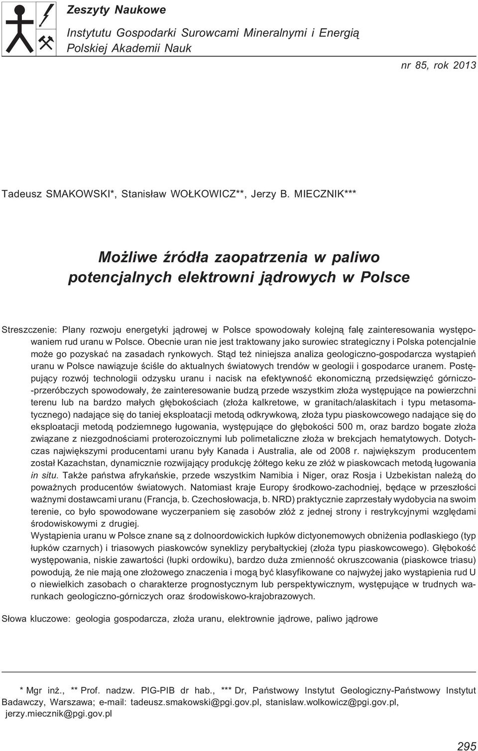 wystêpowaniem rud uranu w Polsce. Obecnie uran nie jest traktowany jako surowiec strategiczny i Polska potencjalnie mo e go pozyskaæ na zasadach rynkowych.