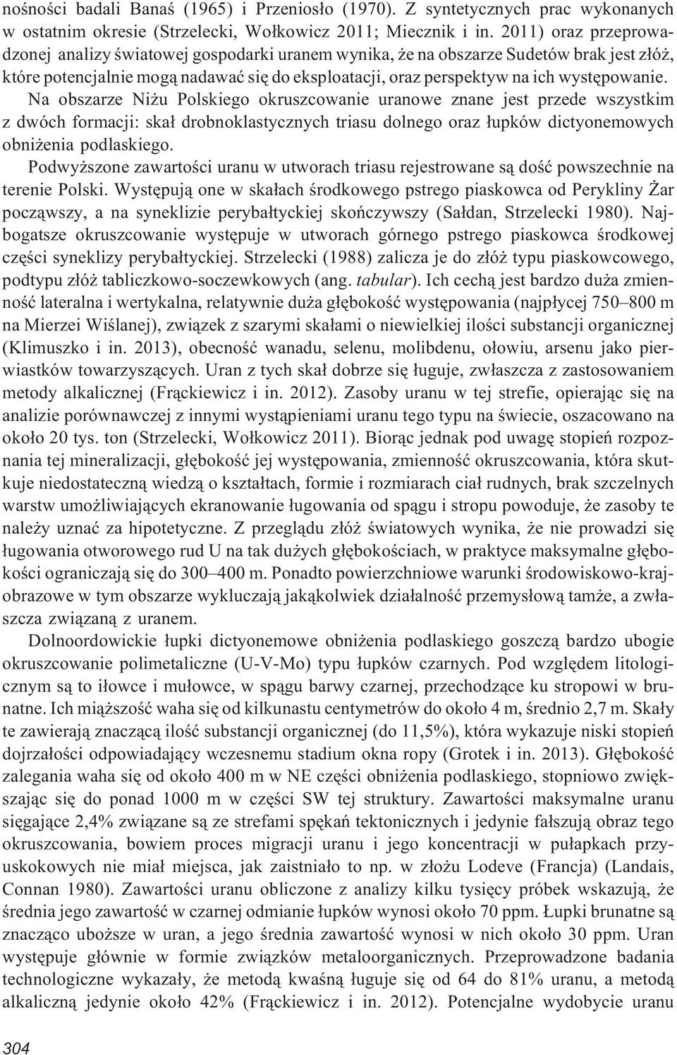 Na obszarze Ni u Polskiego okruszcowanie uranowe znane jest przede wszystkim z dwóch formacji: ska³ drobnoklastycznych triasu dolnego oraz ³upków dictyonemowych obni enia podlaskiego.