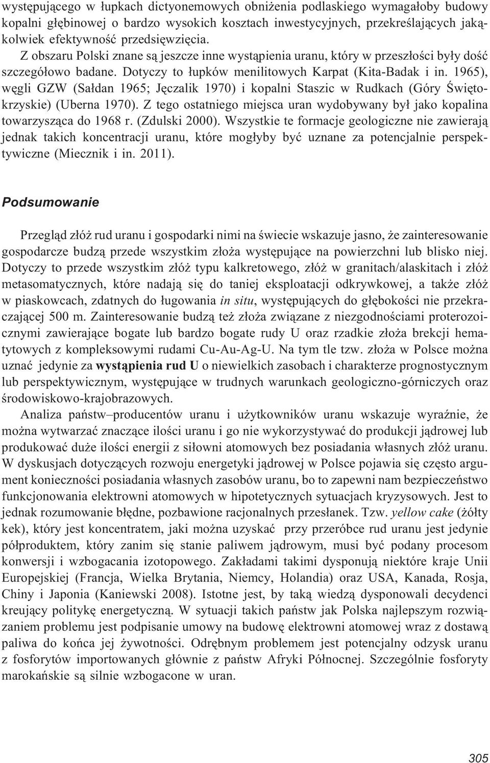 1965), wêgli GZW (Sa³dan 1965; Jêczalik 1970) i kopalni Staszic w Rudkach (Góry Œwiêtokrzyskie) (Uberna 1970). Z tego ostatniego miejsca uran wydobywany by³ jako kopalina towarzysz¹ca do 1968 r.