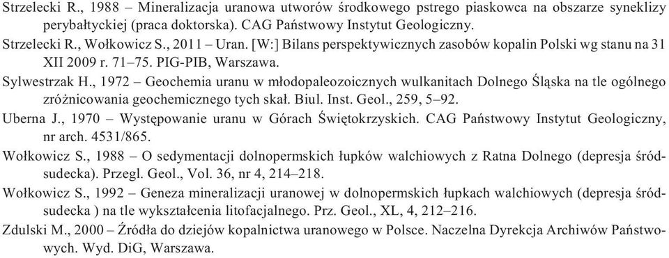 , 1972 Geochemia uranu w m³odopaleozoicznych wulkanitach Dolnego Œl¹ska na tle ogólnego zró nicowania geochemicznego tych ska³. Biul. Inst. Geol., 259, 5 92. Uberna J.