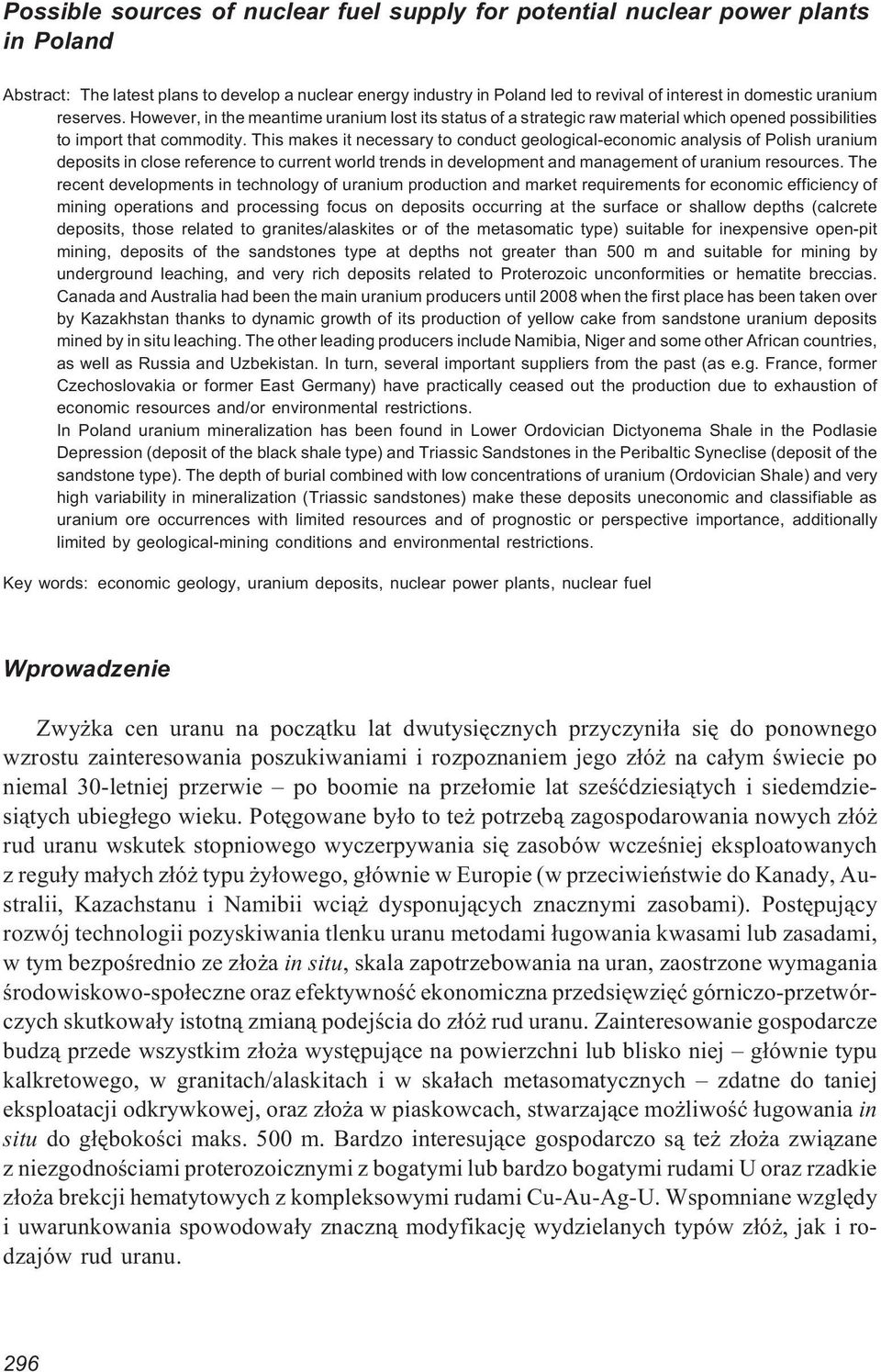 This makes it necessary to conduct geological-economic analysis of Polish uranium deposits in close reference to current world trends in development and management of uranium resources.