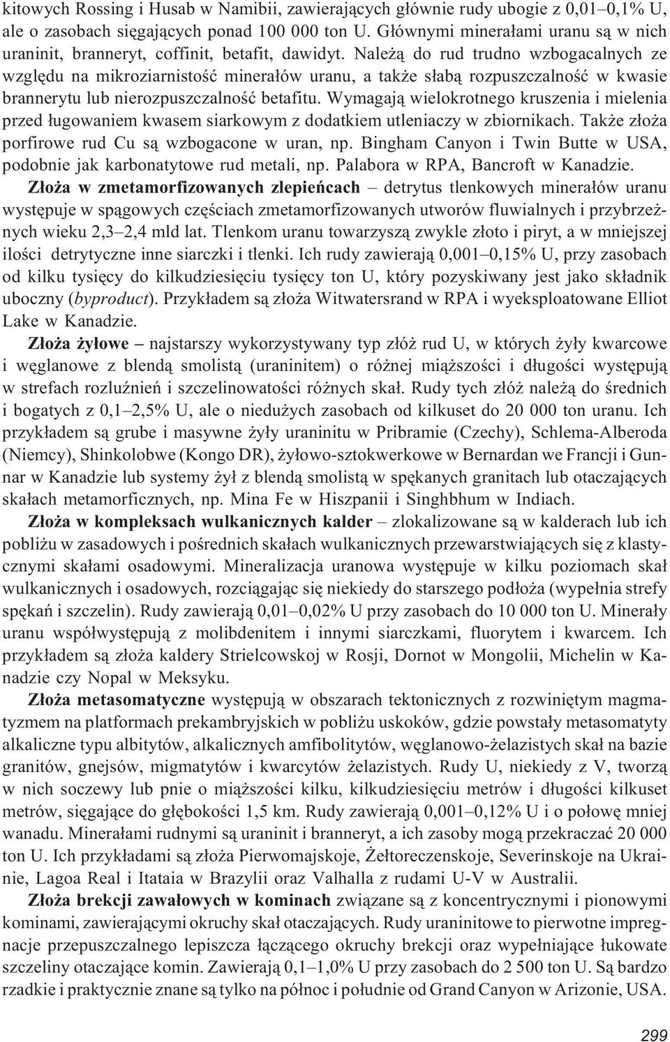 Nale ¹ do rud trudno wzbogacalnych ze wzglêdu na mikroziarnistoœæ minera³ów uranu, a tak e s³ab¹ rozpuszczalnoœæ w kwasie brannerytu lub nierozpuszczalnoœæ betafitu.