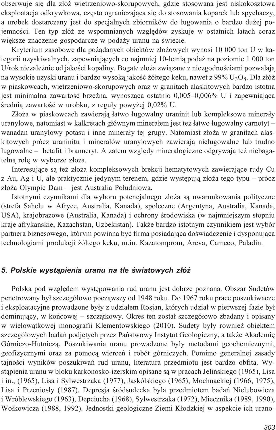 Kryterium zasobowe dla po ¹danych obiektów z³o owych wynosi 10 000 ton U w kategorii uzyskiwalnych, zapewniaj¹cych co najmniej 10-letni¹ poda na poziomie 1 000 ton U/rok niezale nie od jakoœci