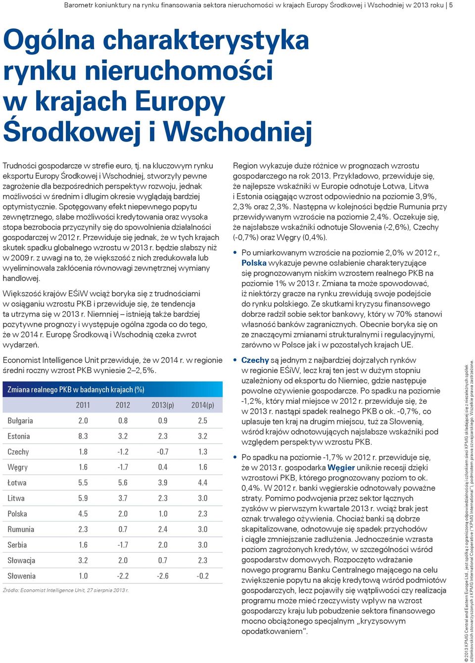 na kluczowym rynku eksportu Europy Środkowej i Wschodniej, stworzyły pewne zagrożenie dla bezpośrednich perspektyw rozwoju, jednak możliwości w średnim i długim okresie wyglądają bardziej