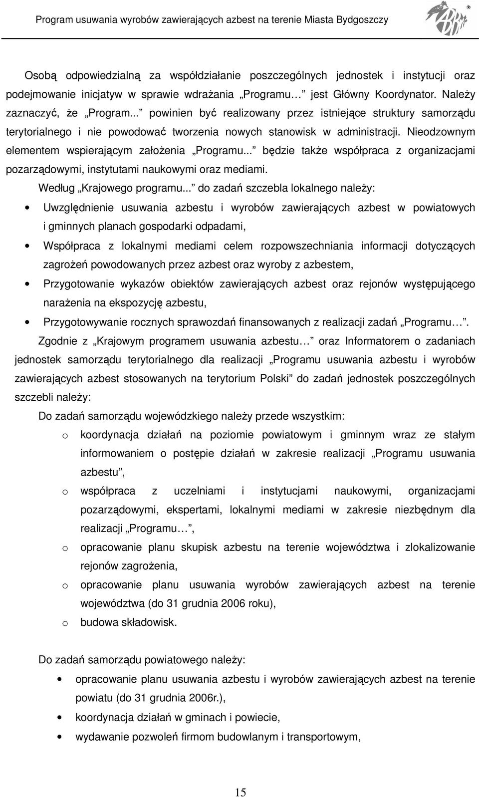 .. będzie takŝe współpraca z organizacjami pozarządowymi, instytutami naukowymi oraz mediami. Według Krajowego programu.