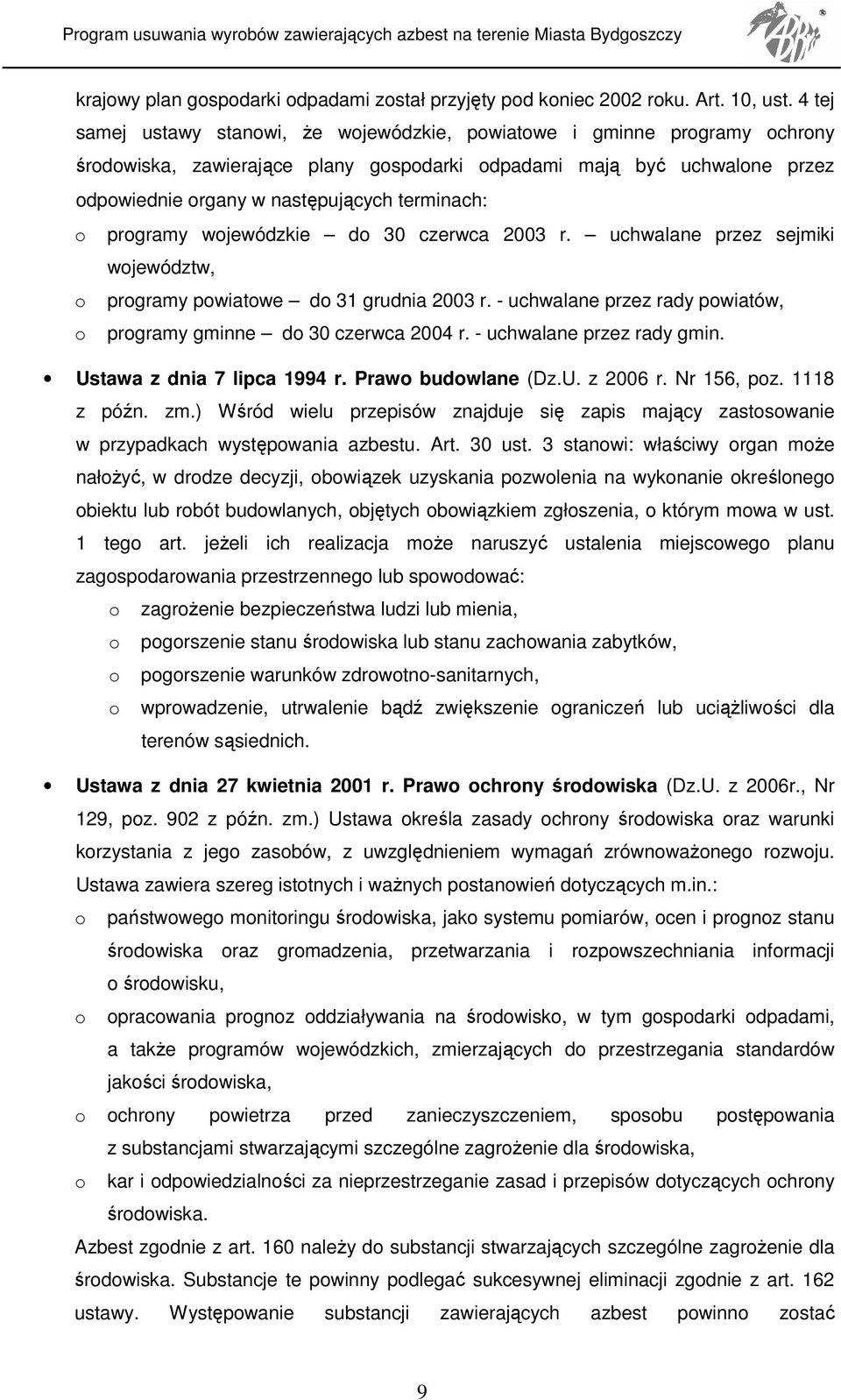 terminach: o programy wojewódzkie do 30 czerwca 2003 r. uchwalane przez sejmiki województw, o programy powiatowe do 31 grudnia 2003 r.